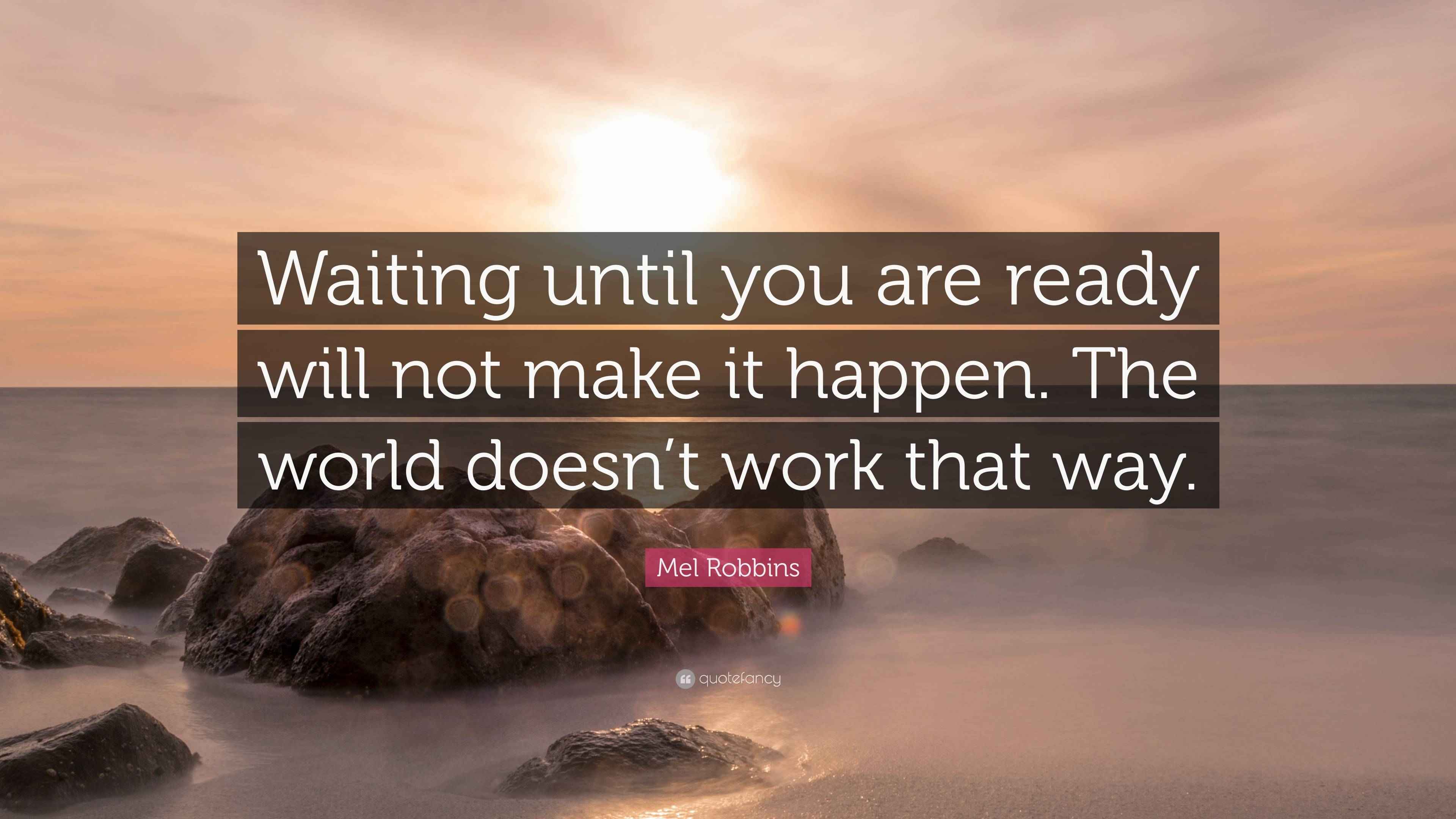 The World’s Most Expensive Mistake? Waiting Until You’re Ready.